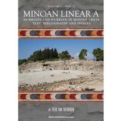 Minoan Linear A / Volume I Hurrians And Hurrian In Minoan Crete / Part 2: Text, Bibliography And - Peter George van Soesbergen