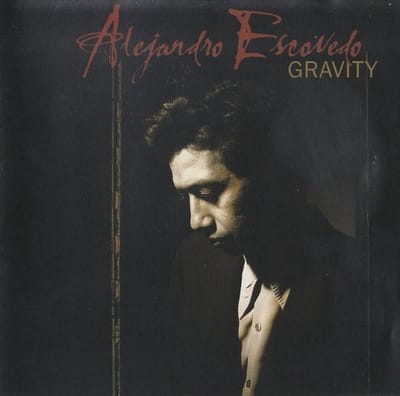 Gravity - Alejandro Escovedo