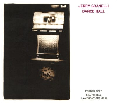 Dance Hall (Feat. Robben Ford. Bill Frisell. And J. Anthony Granelli)