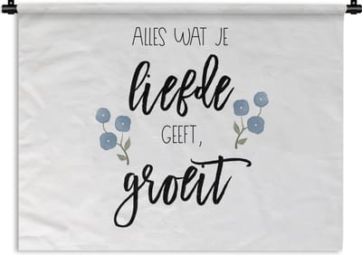 Wandkleed - Wanddoek - Quotes - Alles wat je liefde geeft, groeit - Spreuken - 120x90 cm - Wandtapijt