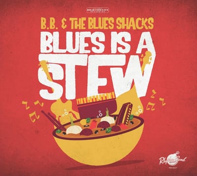 B.B. & The Blues Shacks - Blues Is A Stew (CD)