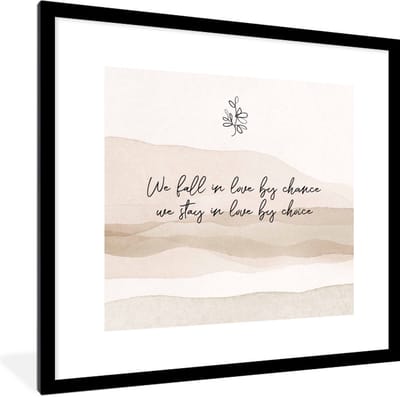 Fotolijst incl. Poster - We fall in love by chance, we stay in love by choice - Quotes - Liefde - Spreuken - 40x40 cm - Posterlijst