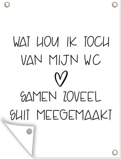 Muurdecoratie buiten Spreuken - Quotes - Wat hou ik toch van mijn wc, samen zoveel shit meegemaakt - Toilet - 120x160 cm - Tuindoek