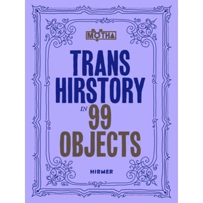 Trans Hirstory In 99 Objects
