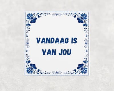 Spreuk tegel 15x15 cm Vandaag is van jou