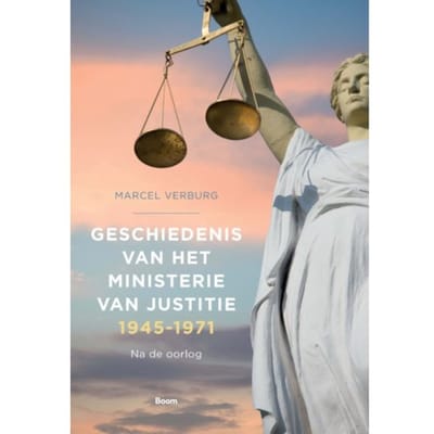 Geschiedenis Van Het Ministerie Van Justitie 1945‐1971 - Marcel Verburg