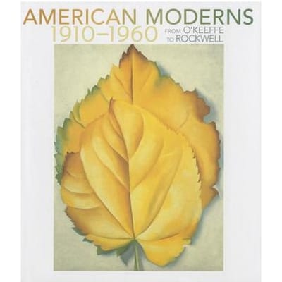 American Moderns 1910-1960 - From O'Keeffe To Rockwell - Karen A Sherry