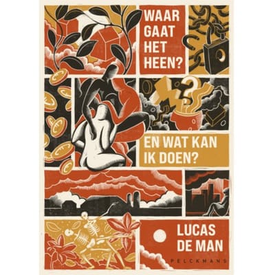 Waar Gaat Het Heen? En Wat Kan Ik Doen? - Lucas De Man