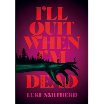 I'Ll Quit When I'm Dead - Luke Smitherd