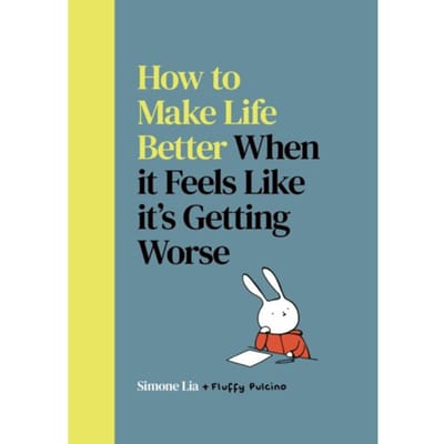 How To Make Life Better When It Feels Like It’s Getting Worse - Fluffy - Simone Lia