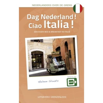 Dag Nederland! Ciao Italia! - Nederlanders Over De Grens - Heleen Sloots