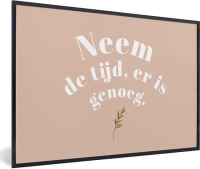 Fotolijst incl. Poster - Spreuken - Quotes - Neem de tijd, er is genoeg - WC - Planten - 60x40 cm - Posterlijst