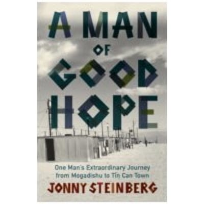 A Man of Good Hope : One Man's Extraordinary Journey from Mogadishu to Tin Can Town - Jonny Steinberg