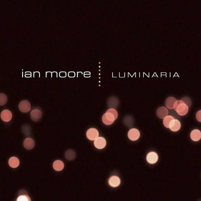 Luminaria - Ian Moore
