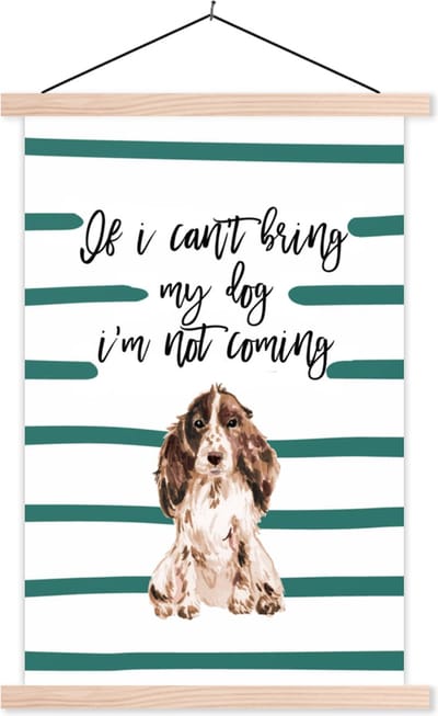 Posterhanger incl. Poster 40x60 cm - Schoolplaat - Quotes - If I can't bring my dog I'm not coming - Spreuken - Honden - Textielposter - Blanke latten