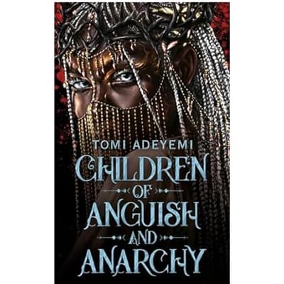Children Of Anguish And Anarchy - Legacy Of Orisha - Tomi Adeyemi