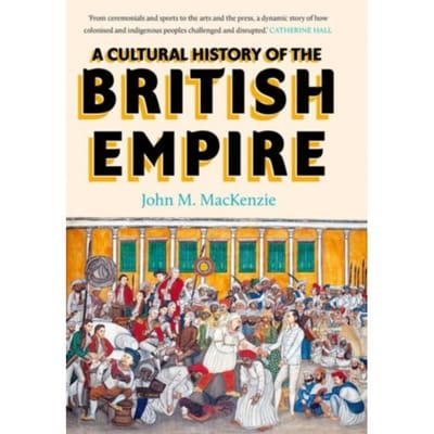 A Cultural History Of The British Empire - John MacKenzie
