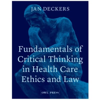 Fundamentals Of Critical Thinking In Health Care Ethics And Law - Jan Deckers