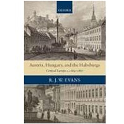 Austria, Hungary, And The Habsburgs - University of Oxford) Evans