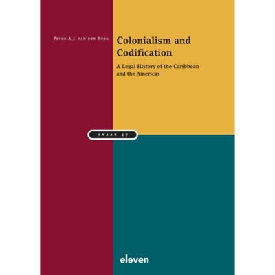 Colonialism And Codification - Studiereeks Nederlands-Antilliaans En Arubaans Recht - Peter van den Berg