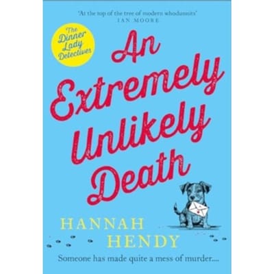 An Extremely Unlikely Death - Dinner Lady Detectives - Hannah Hendy