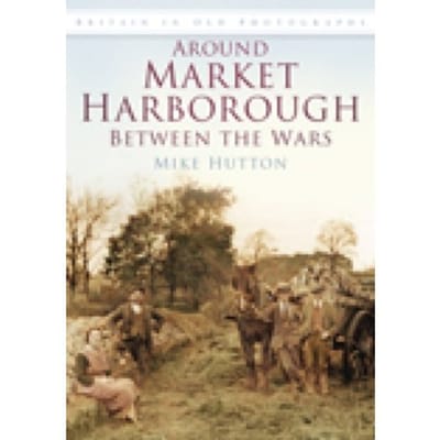 Around Market Harborough Between The Wars - Mike Hutton