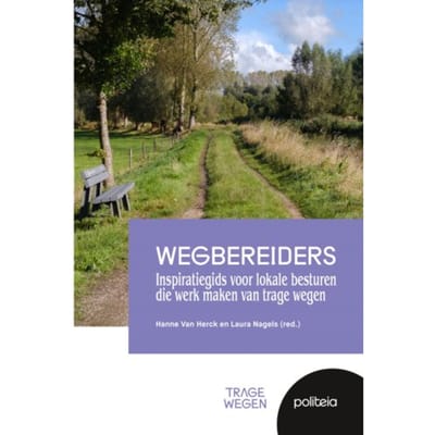 Wegbereiders: Inspiratiegids Voor Lokale Besturen Die Werk Maken Van Trage Wegen - Hanne Van Herck