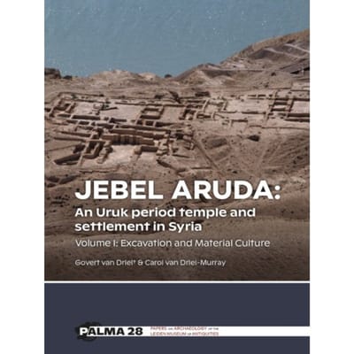Jebel Aruda: An Uruk Period Temple And Settlement In Syria - Palma - Govert van Driel