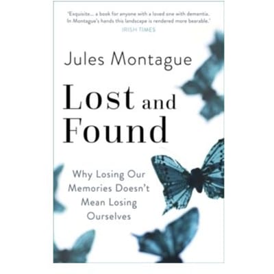 Lost and found : why losing our memories doesn't mean losing ourselves - Dr. Jules Montague
