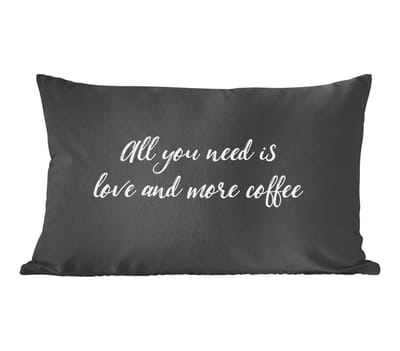 Sierkussens - Kussentjes Woonkamer - 60x40 cm - Quotes - All you need is love and more coffee - Koffie - Spreuken - Liefde
