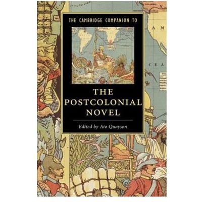 The Cambridge Companion To The Postcolonial Novel - Ato (University of Toronto) Quay