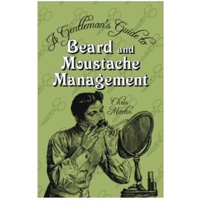 A gentleman's guide to beard and moustache management - Chris Martin