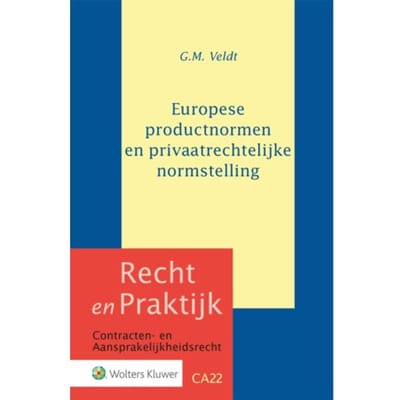 Europese Productnormen En Privaatrechtelijke Normstelling - Recht En Praktijk - Contracten En - G.M. Veldt