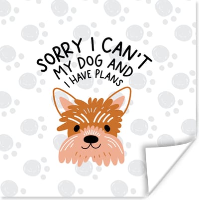 Poster Quotes - Hond - Spreuken - Sorry I can't my dog and I have plans - 100x100 cm XXL