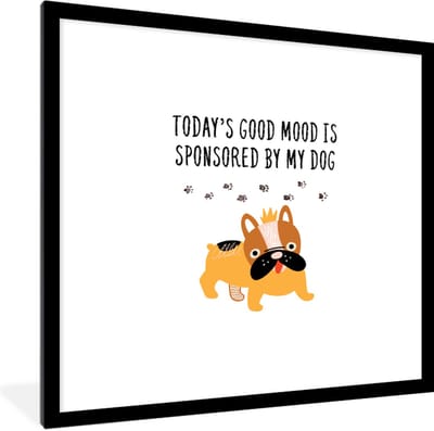 Fotolijst incl. Poster - Huisdieren - Quotes - Hond - Spreuken - Today's good mood is sponsored by my dog - 40x40 cm - Posterlijst