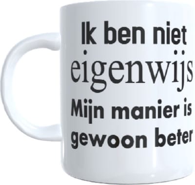 Koffie beker - thee mok ik ben niet eigenwijs mijn manier is gewoon beter - gein -
