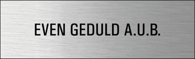 Even geduld AUB deurbordje met zelfklevende strip