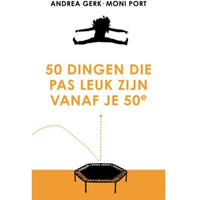 50 Dingen Die Pas Leuk Zijn Vanaf Je 50e - Andrea Gerk
