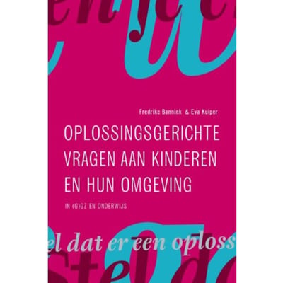 Oplossingsgerichte Vragen Aan Kinderen En Hun Omgeving - Frederike Bannink