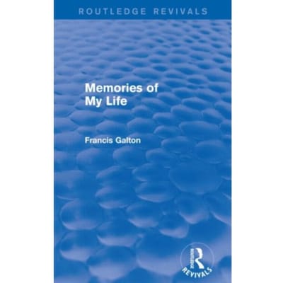 Memories Of My Life - Routledge Revivals - Francis Galton