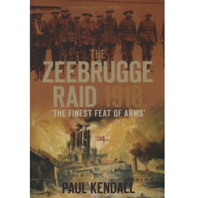 Zeebrugge Raid 1918 - Paul Kendall