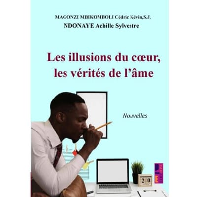 Les Illusions Du Cœur, Les Vérités De L’âme - Cédric Kévin S.J. MAGONZI MBIK