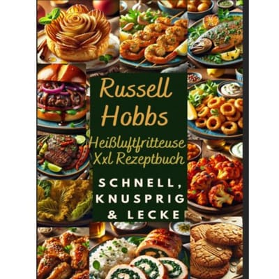 Russell Hobbs Heißluftfritteuse Xxl Rezeptbuch: Schnell, Knusprig & Lecker - Nora Genussliebe