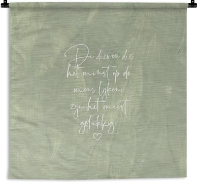 Wandkleed - Wanddoek - Quotes - Spreuken - Dieren die het minst op de mens lijken - Dier - 180x180 cm - Wandtapijt