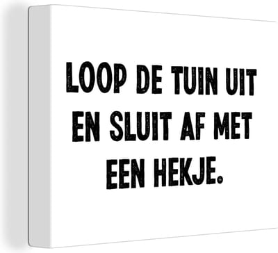 Canvas Schilderij Quotes - Loop de tuin uit en sluit af - Spreuken - 40x30 cm - Wanddecoratie