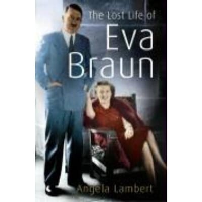 The Lost Life Of Eva Braun - Angela Lambert