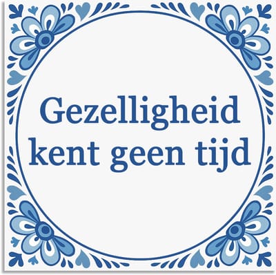 Tegeltje - Gezelligheid kent geen tijd - delfts blauw wandbord - delftsblauw - hollandse cadeautjes - wanddecoratie - decoratieve accessoires - tegeltjes met tekst - tekst tegel - spreuktegel - tegeltjes met spreuken