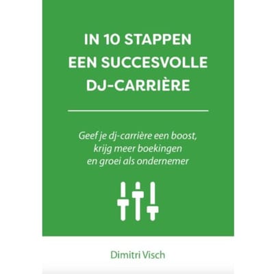 In 10 Stappen Een Succesvolle Dj-Carriere - In 10 Stappen - Dimitri Visch