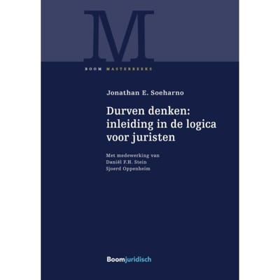 Durven Denken: Inleiding In De Logica Voor Juristen - Boom Masterreeks - Jonathan E. Soeharno