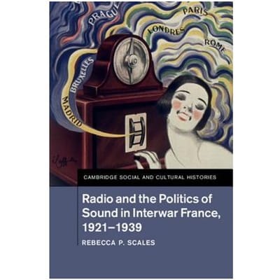Radio And The Politics Of Sound In Interwar France, 1921-1939 - York) Scales